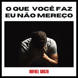 ดาวน์โหลดและฟังเพลง O que  você faz eu não mereço พร้อมเนื้อเพลงจาก Rafael Souza