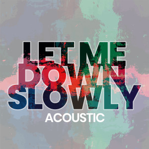 ดาวน์โหลดและฟังเพลง Let Me Down Slowly (Acoustic) พร้อมเนื้อเพลงจาก Adam Christopher
