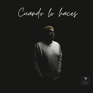 Listen to Cuando Lo Haces song with lyrics from Caz