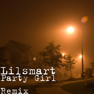 收听Lilsmart的Party Girl (Remix) (Explicit) (Remix|Explicit)歌词歌曲