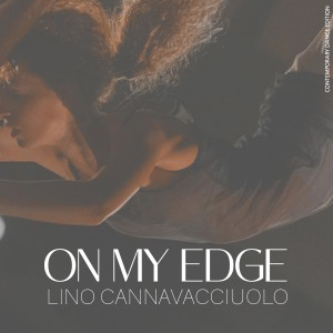 Listen to On My Edge (Contemporary Dance Edition) song with lyrics from Lino Cannavacciuolo