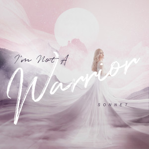 ดาวน์โหลดและฟังเพลง I'm Not A Warrior พร้อมเนื้อเพลงจาก Sonnet Son
