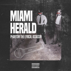 Listen to Miami Herald (Explicit) song with lyrics from Phantom The Lyrical Assassin
