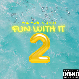 J Boy的专辑Fun With It 2 (Explicit)