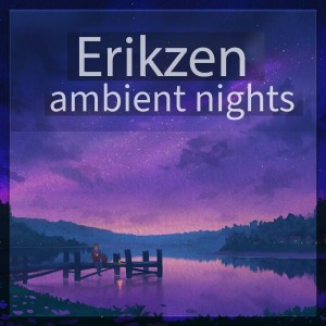 ดาวน์โหลดและฟังเพลง Ambient Nights พร้อมเนื้อเพลงจาก Erikzen
