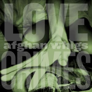 The Afghan Whigs的專輯Lovecrimes