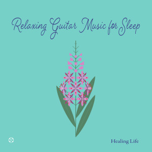 Healing Life的專輯Relaxing Guitar Music for Sleep