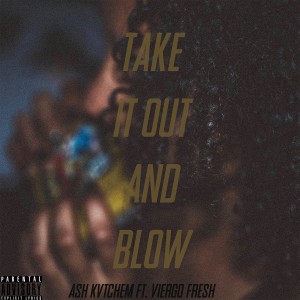 收聽Ash Kvtchem的Take It Out and Blow (Explicit)歌詞歌曲