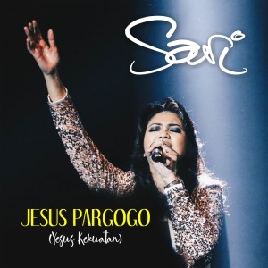 Dengarkan lagu Jesus Pargogo Yesus Kekuatan nyanyian Sari Simorangkir dengan lirik