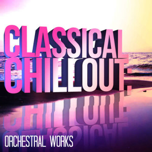 Classical Chillout: Orchestral Works