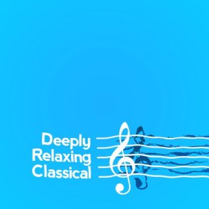 Deep Relaxation的專輯Deeply Relaxing Classical