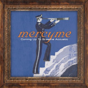 MercyME的專輯Coming up to Breathe (Acoustic)