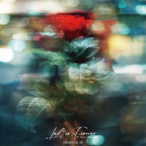 ดาวน์โหลดและฟังเพลง Last or Forever (feat. AMAYA & Daiki Blunt) พร้อมเนื้อเพลงจาก DJHIRO