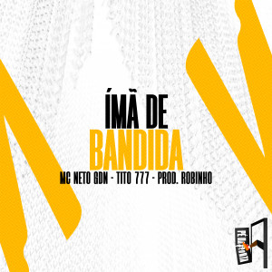 收聽MC Neto GDN的Ímã De Bandida歌詞歌曲