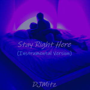Listen to Stay Right Here (Instrumental Version) song with lyrics from DjMitz