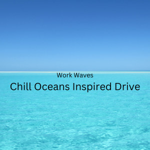 Work Waves: Chill Oceans Inspired Drive