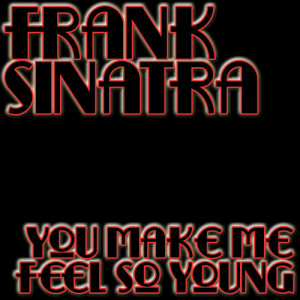 ดาวน์โหลดและฟังเพลง You Make Me Feel So Young พร้อมเนื้อเพลงจาก Frank Sinatra