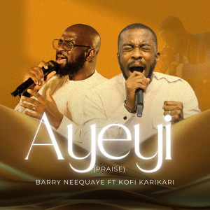 Listen to Ayeyi (Praise) song with lyrics from Barry Neequaye