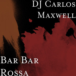 Listen to Bar Bar Rossa song with lyrics from DJ Carlos Maxwell