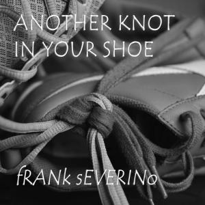 Frank Severino的專輯Another Knot in Your Shoe
