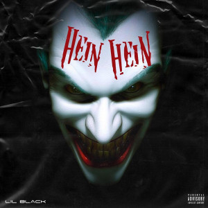 收听Lil Black的Hein Hein (Explicit)歌词歌曲