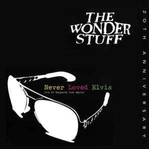 The Wonder Stuff的專輯Never Loved Elvis (Live)