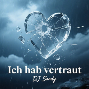 Listen to Ich Hab Vertraut song with lyrics from DJ Sandy