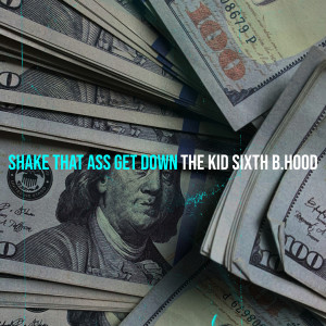 Album Shake That Ass Get Down (Explicit) from THE KID SIXTH B.HOOD