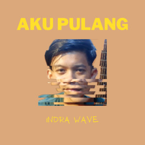 收听Indra Wave的Aku Pulang歌词歌曲