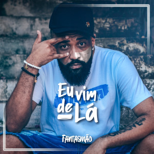 ดาวน์โหลดและฟังเพลง Eu Vim de Lá พร้อมเนื้อเพลงจาก Fantasmão