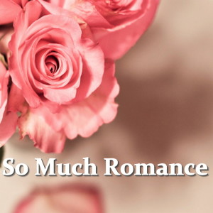 Various Artists的專輯So Much Romance