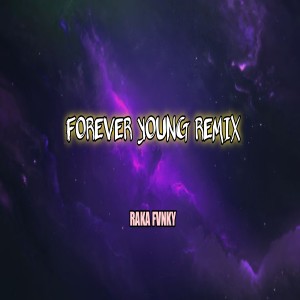 Listen to FOREVER YOUNG REMIX song with lyrics from RAKA FVNKY
