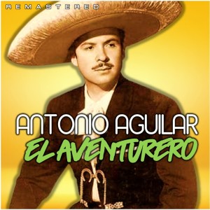 Antonio Aguilar的專輯El Aventurero (Remastered)