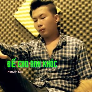 Album Để Cho Anh Khóc from Nguyễn Đạt