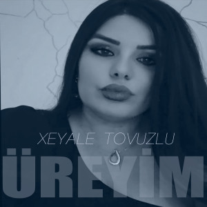 Listen to Üreyim song with lyrics from Xeyale Tovuzlu