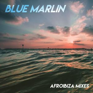 Album Blue Marlin (Afroibiza Mixes) from Various Artists