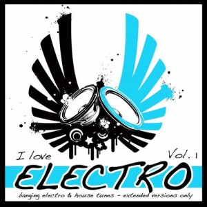 Various的专辑I Love Electro, Vol. 1 (Banging Electro and House Tunes - Extended Versions Only)