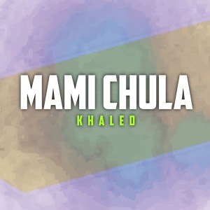 Khaled的專輯Mami Chula