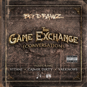 Big Drawz的專輯The Game Exchange (Conversation) [feat. Vitani, Cajmir Dirty & YaeKnows] (Explicit)