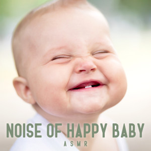 Album Noise of Happy Baby (ASMR, Sounds Effects, Baby Laughing, Funny Sounds, Happy Childhood) from ASMR Zone