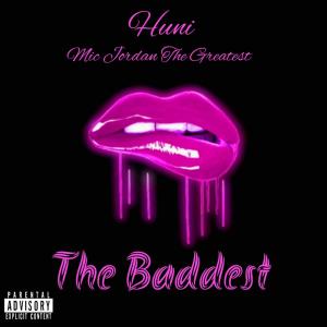 The Baddest (feat. Mic Jordan The greatest) (Explicit) dari HUNI