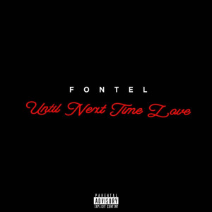 Listen to Until Next Time Love (Explicit) song with lyrics from Fontel