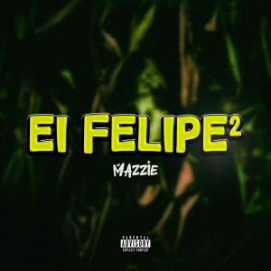Listen to Ei Felipe 2 (Explicit) song with lyrics from MC Mazzie