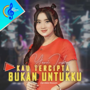 Dengarkan Kau Tercipta Bukan Untukku lagu dari Yeni Inka dengan lirik
