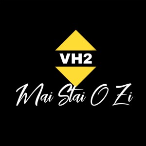 Listen to Mai stai o zi song with lyrics from VH2