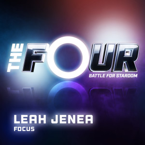 收聽Leah Jenea的Focus (The Four Performance)歌詞歌曲