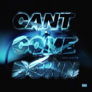 Album Can't Come Down (Explicit) from King Matta