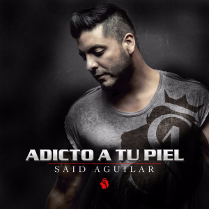 Listen to Adicto a Tu Piel song with lyrics from Said Aguilar