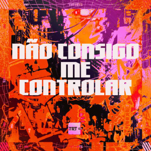 ดาวน์โหลดและฟังเพลง NÃO CONSIGO ME CONTROLAR (Explicit) พร้อมเนื้อเพลงจาก MC Paulinho da VG