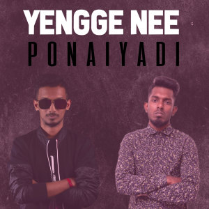 Listen to Yengge Nee Ponaiyadi song with lyrics from Dave Evad